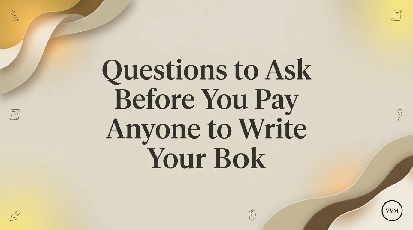 Questions to Ask Before You Pay Anyone to Write Your Book