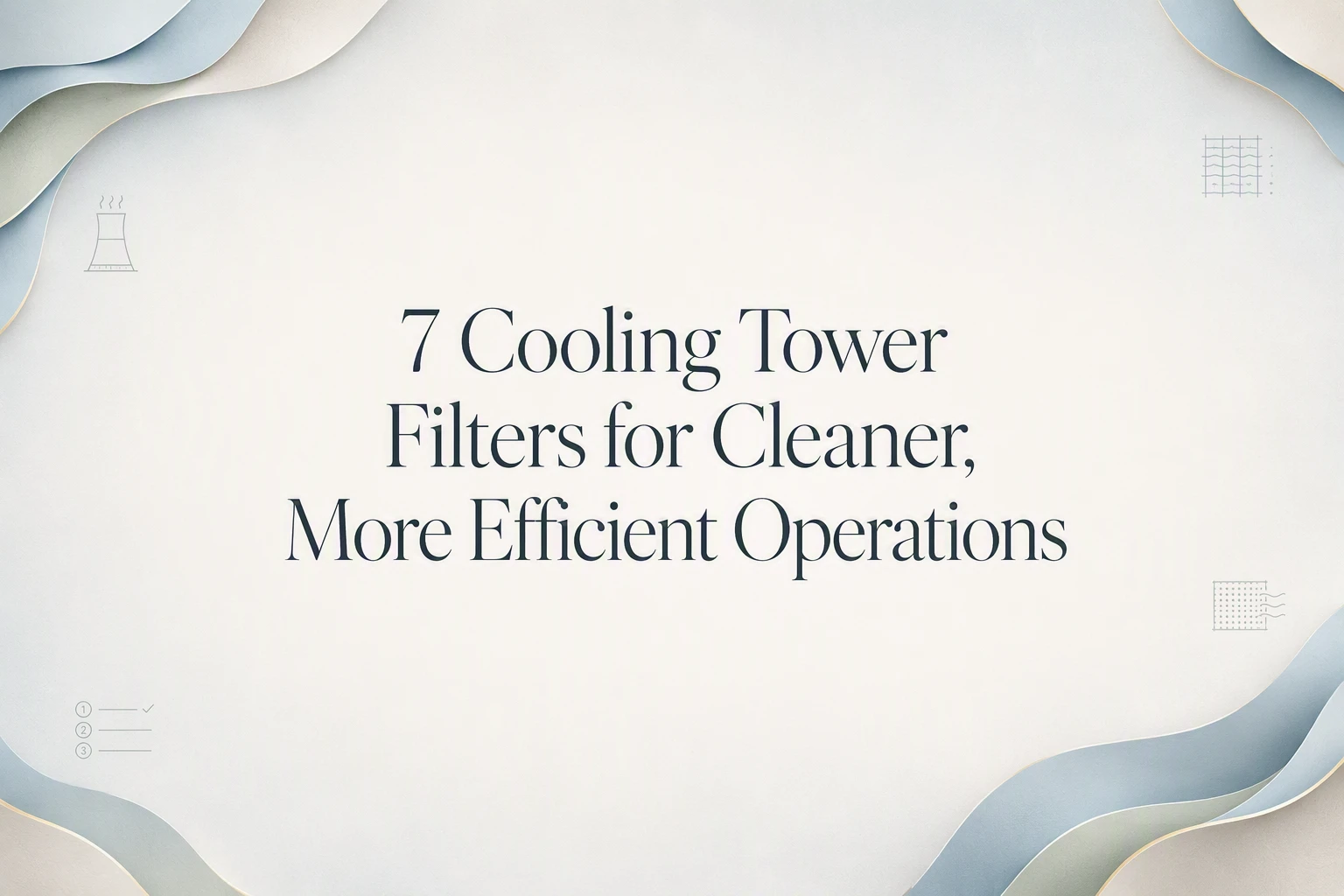 7 Cooling Tower Filters for Cleaner, More Efficient Operations