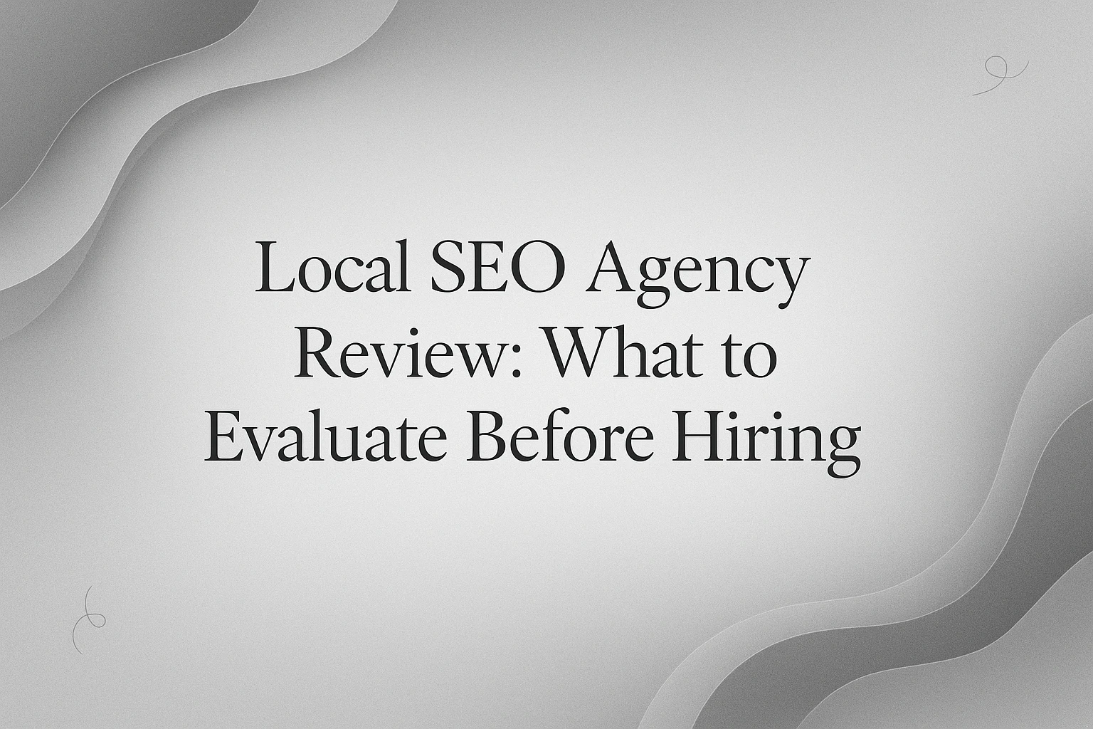Local SEO Agency Review: What to Evaluate Before Hiring
