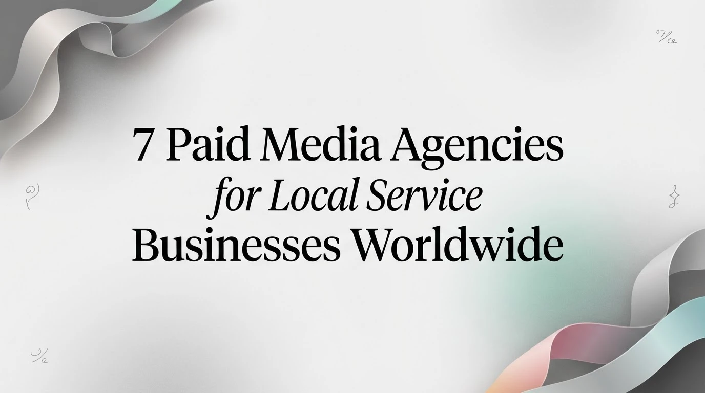 7 Paid Media Agencies for Local Service Businesses Worldwide