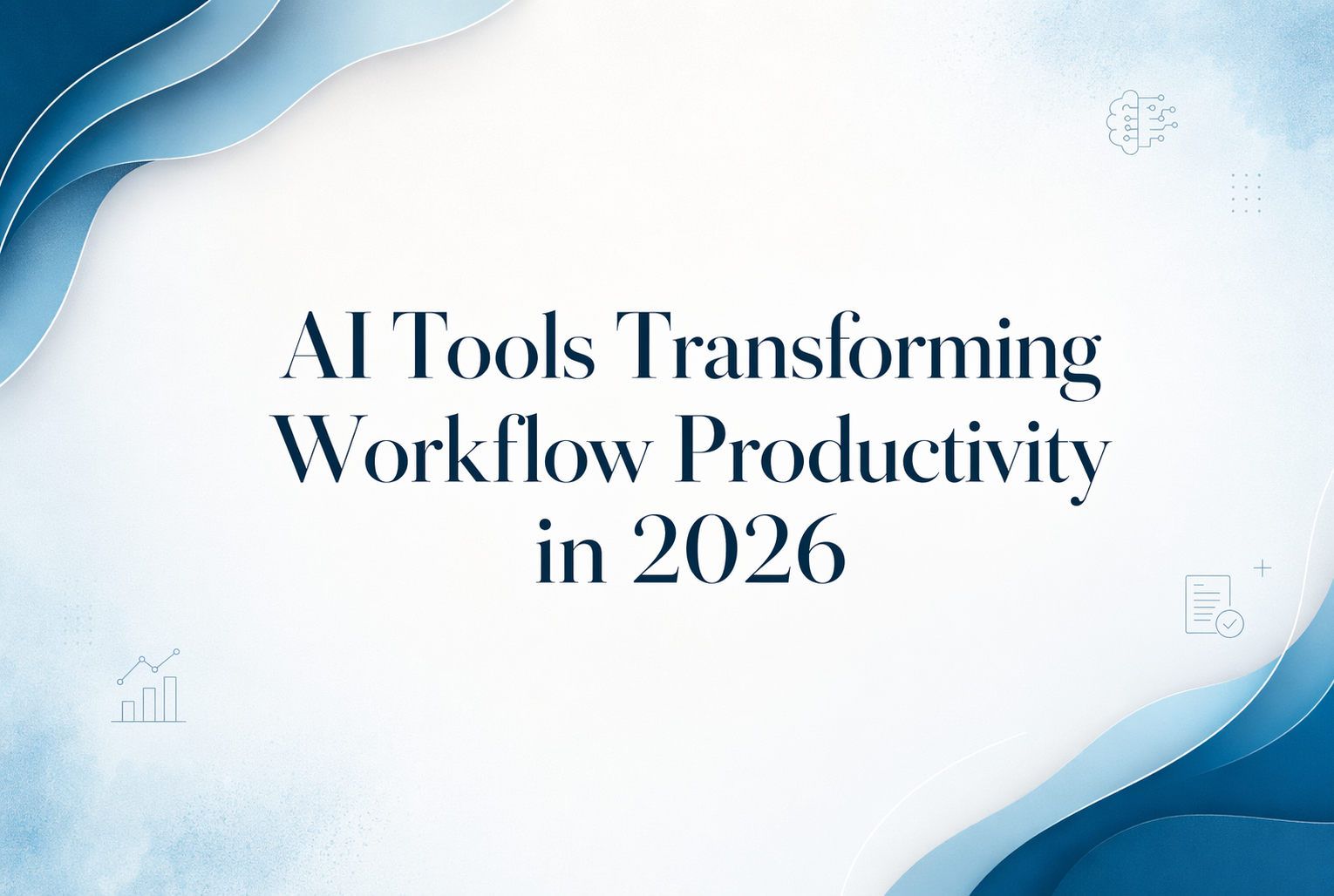 AI Tools Transforming Workflow Productivity in 2026