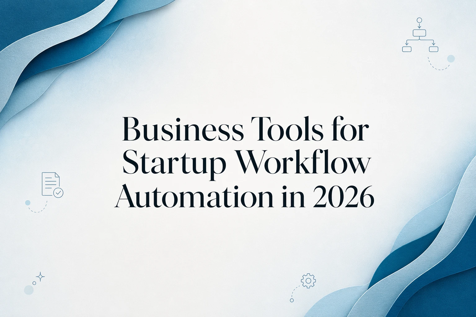 Business Tools for Startup Workflow Automation in 2026