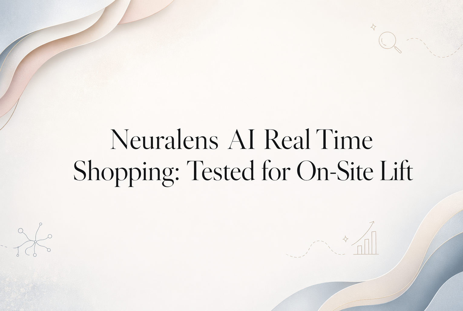 Neuralens AI Real Time Shopping: Tested for On-Site Lift