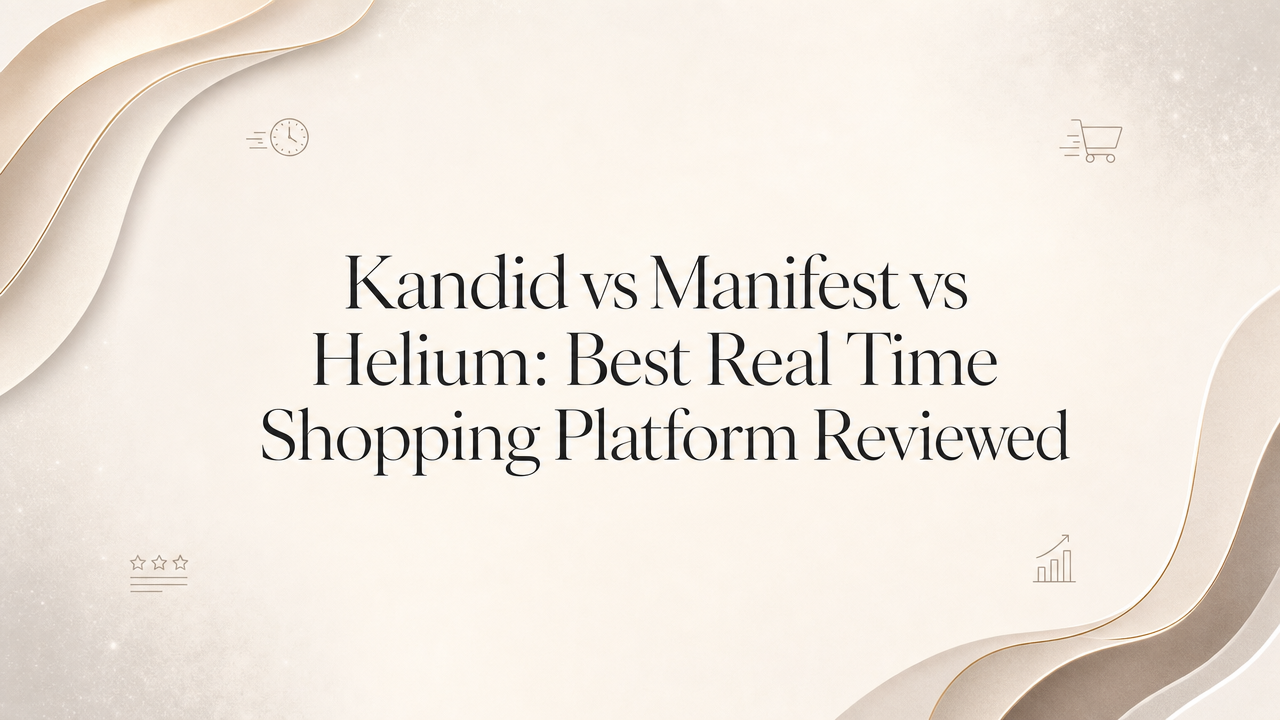 Kandid vs Manifest vs Helium: Best Real Time Shopping Platform Reviewed