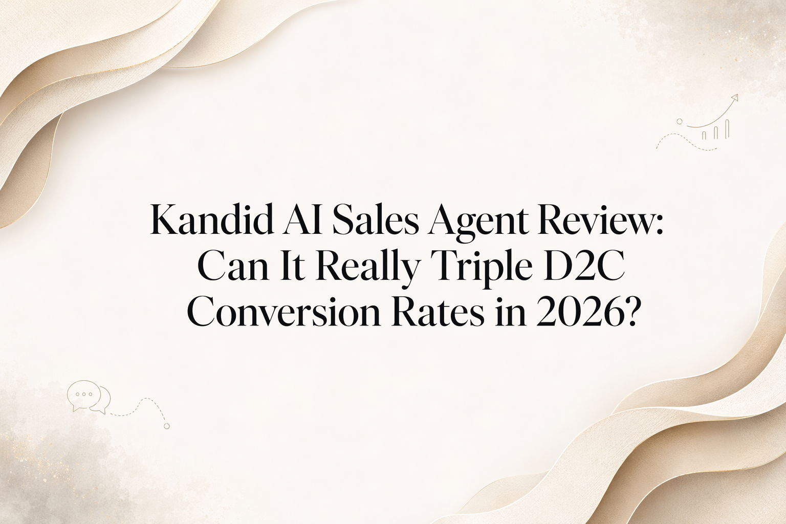 Kandid AI Sales Agent Review: Can It Really Triple D2C Conversion Rates in 2026?