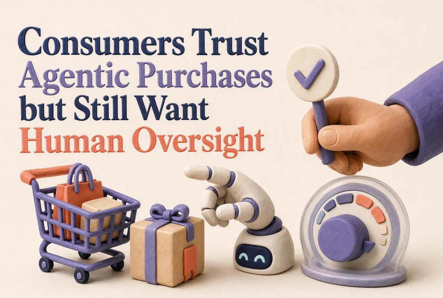 Consumers Trust Agentic Purchases but Still Want Human Oversight