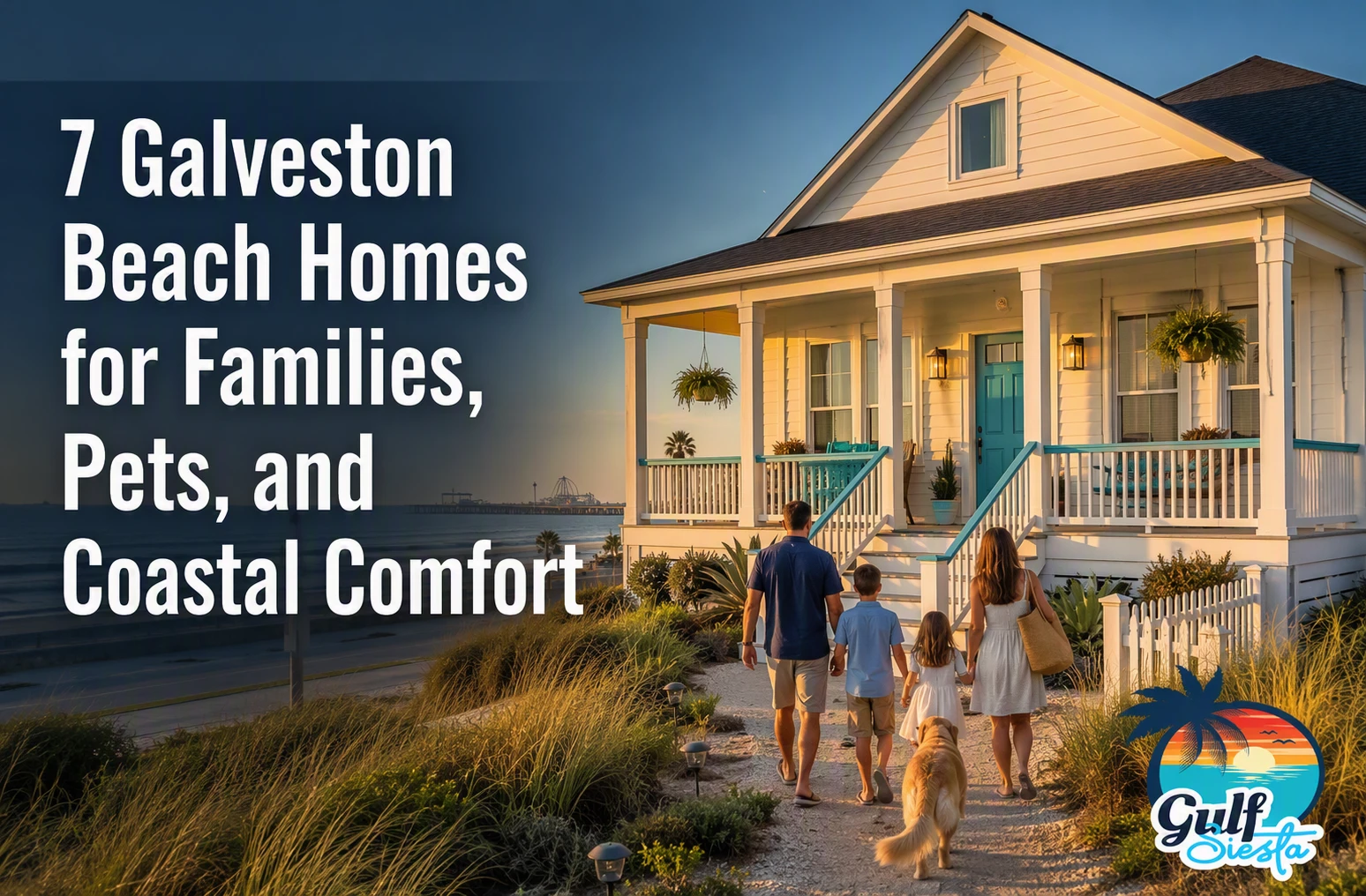 7 Top Galveston Beach Homes for Families, Pets, and Coastal Comfort