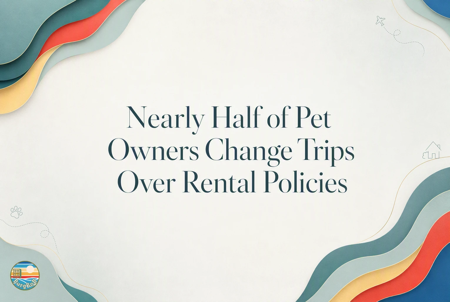 Nearly Half of Pet Owners Change Trips Over Rental Policies